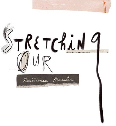 Stretching Our Resilience Muscles